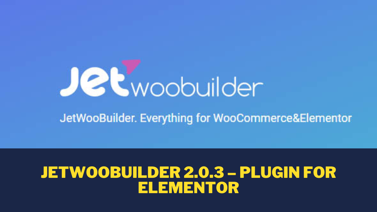 JetWooBuilder 2.0.3 – Plugin for Elementor